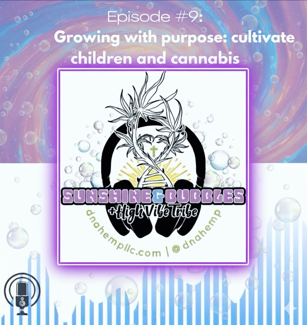 Sunshine & Bubbles Potcast #9: Growing with purpose: cultivating children and c@nnabis