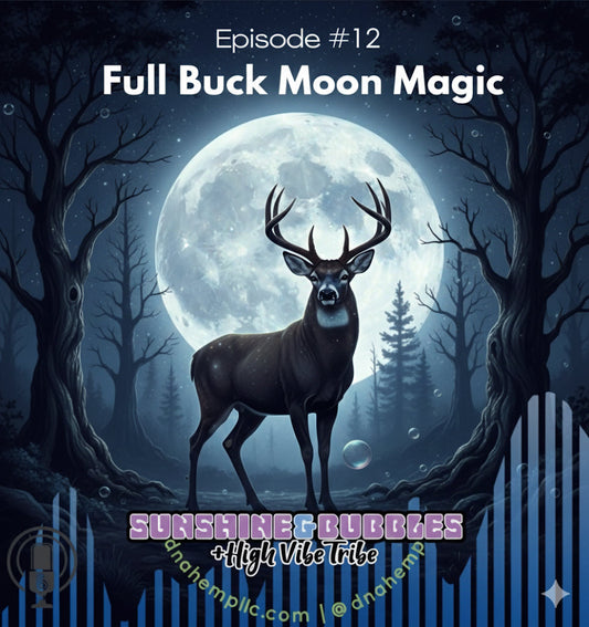 Sunshine & Bubbles Potcast #12: Full Buck Moon Magic